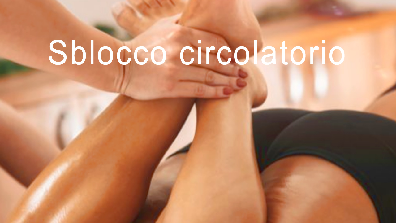 Massaggio Sblocco circolatorio Massaggio Sblocco circolatorio